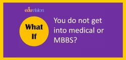 What if you do not get into medical or MBBS?